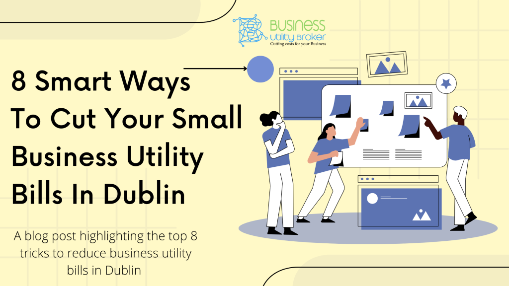 8 New Smart Ways To Cut Your Small Business Utility Bills In Dublin ...