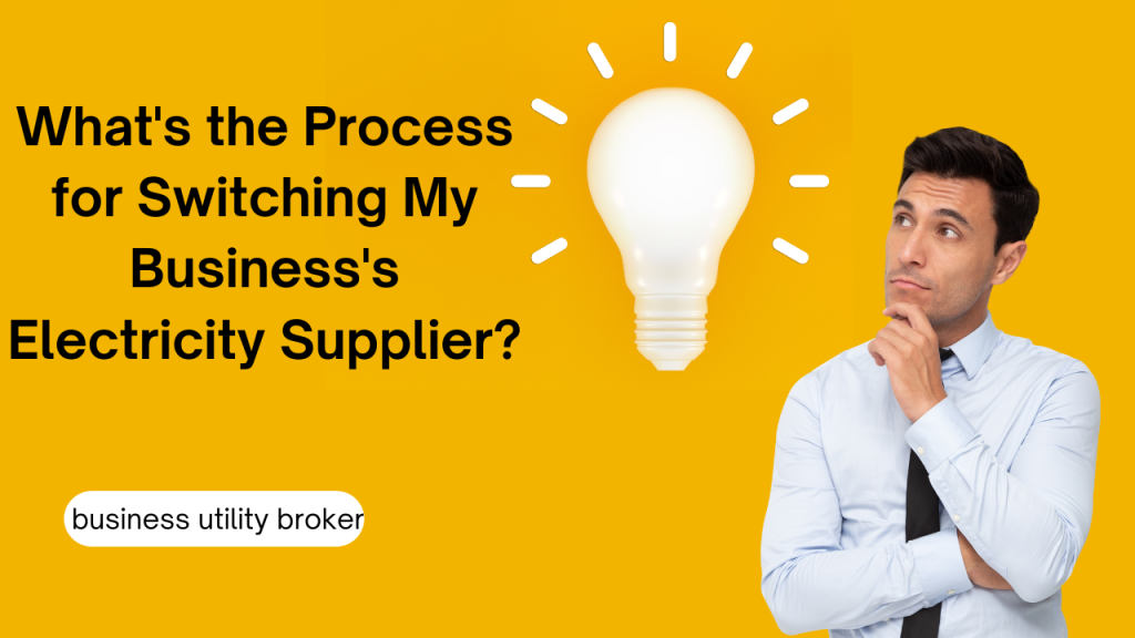 Whats the Process for Switching My Businesss Electricity Supplier